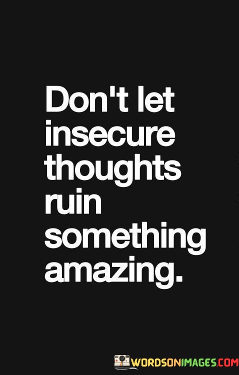 Dont-Let-Insecure-Thoughts-Ruin-Something-Amazing-Quotes.jpeg