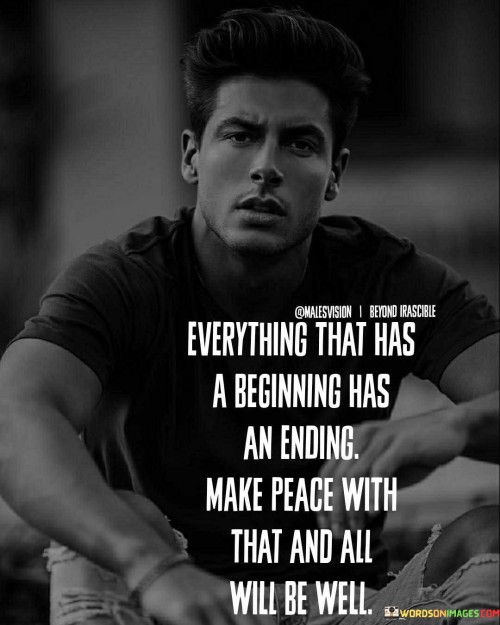 Everything-That-Has-A-Beginning-Has-An-Ending-Make-Peace-Quotes.jpeg