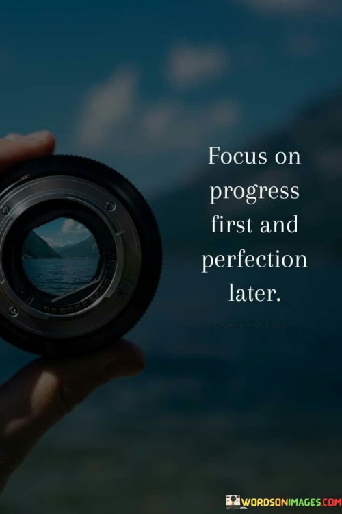 Focus On Progress First And Perfection Later Quotes