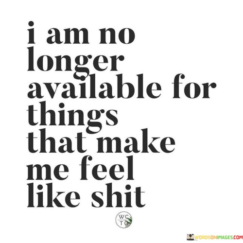 I-Am-No-Longer-Available-For-Things-That-Make-Me-Feel-Like-Shit-Quotes.jpeg