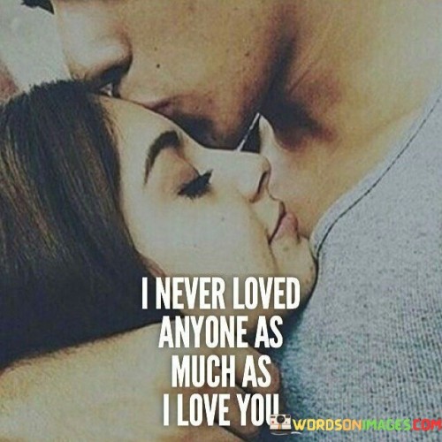 I-Never-Loved-Anyone-As-Much-As-I-Love-You-Quotes.jpeg