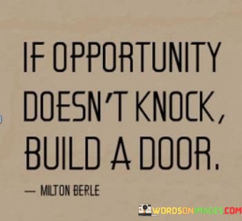 If-Opportunity-Doesnt-Knock-Build-A-Door-Quotes.jpeg