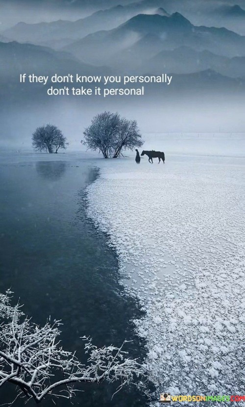 If-They-Dont-Know-You-Personally-Dont-Take-It-Personal-Quotes.jpeg