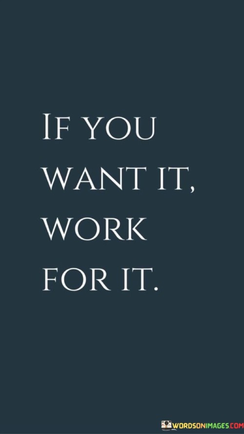 If-You-Want-It-Work-For-It-Quotes.jpeg