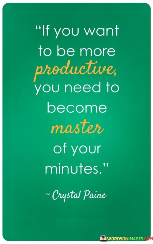 If You Want To Be More Productive You Need To Become Master Of Your Minutes Quotes