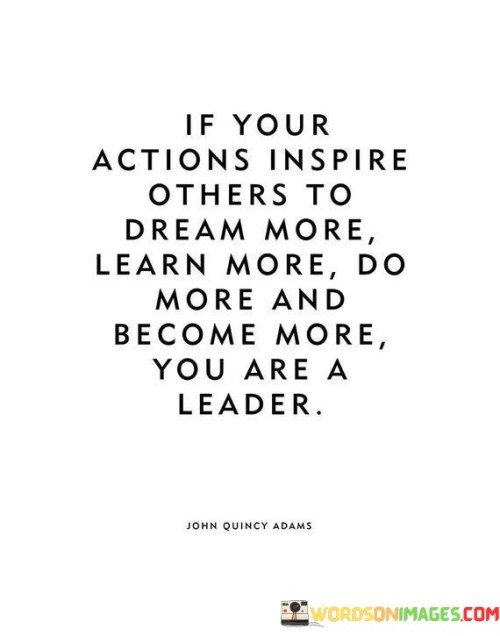 If-Your-Actions-Inspire-Others-To-Dream-More-Learn-More-Quotes.jpeg