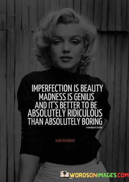 Imperfection-Is-Beauty-Madness-Is-Genius-And-Its-Better-Quotes.jpeg
