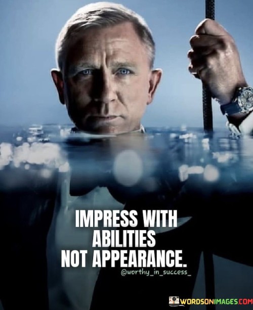 Impress-With-Abilities-Not-Appearance-Quotes.jpeg