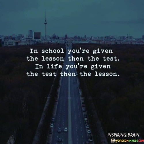 In-School-Youre-Given-The-Lesson-Then-The-Test-I-Life-Youre-Given-The-Test-Quotes.jpeg