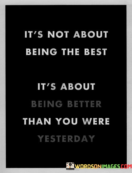 Its-Not-About-Being-The-Best-Its-About-Being-Better-Than-You-Were-Quotes.jpeg