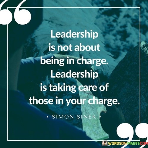 Leadership-Is-Not-About-Being-In-Charge-Leadership-It-Taking-Care-Quotes.jpeg