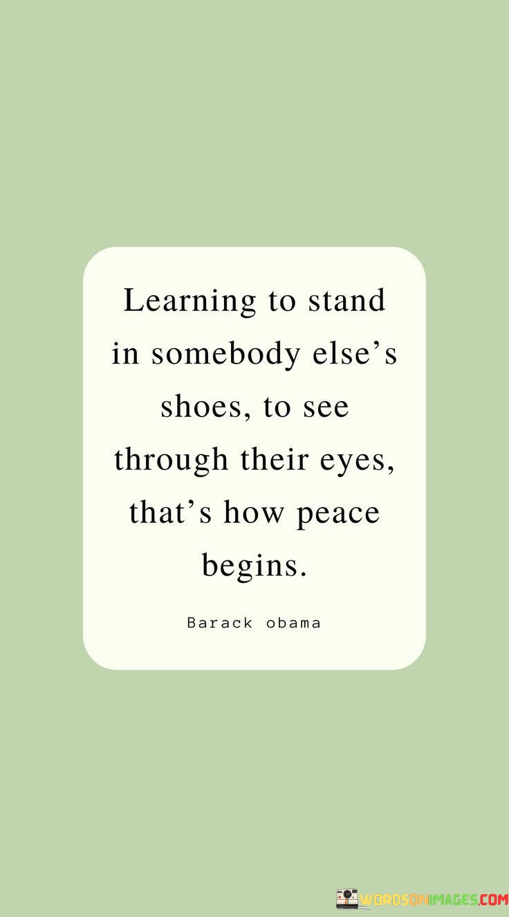 Learning To Stand In Somebody Else's Shoes To See Quotes