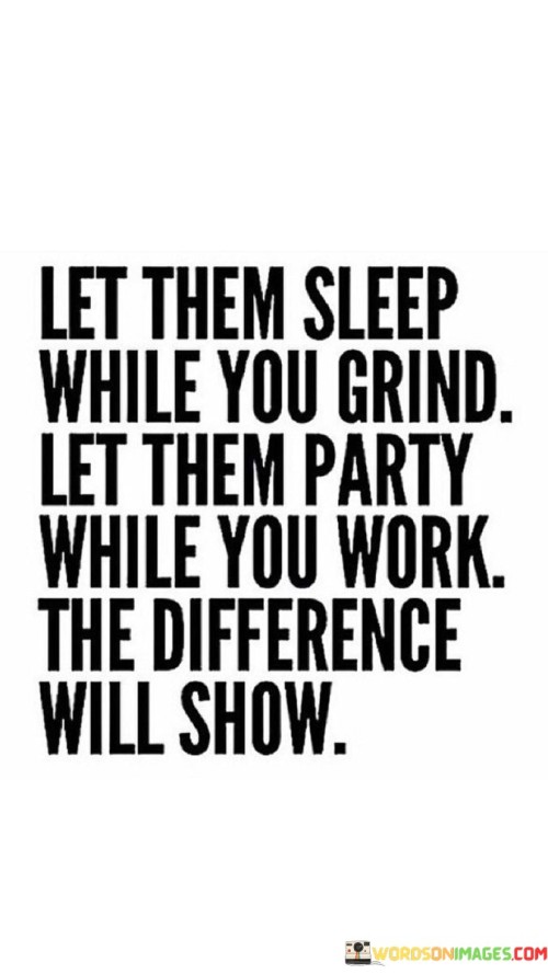 Let-Them-Sleep-While-You-Grind-Let-Them-Party-While-You-Work-Quotes.jpeg
