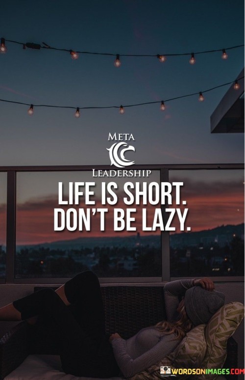 Life-Is-Short-Dont-Be-Lazy-Quotes.jpeg