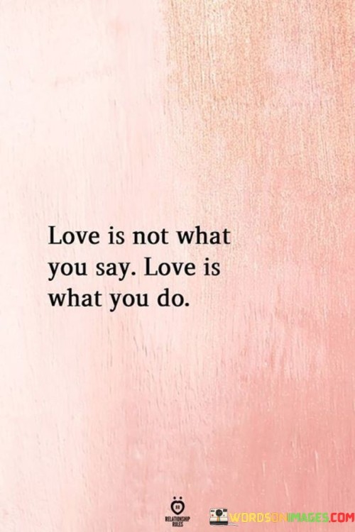 Love-Is-Not-What-You-Say-Love-Is-What-You-Do-Quotes.jpeg