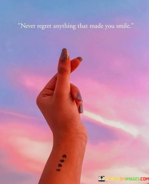 Never-Regret-Anything-That-Made-You-Smile-Quotes.jpeg