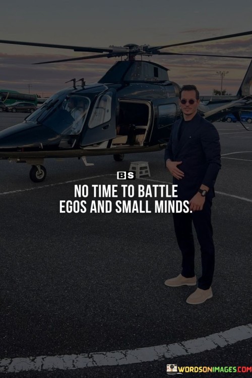 No-Time-To-Battle-Egos-And-Small-Minds-Quotes.jpeg