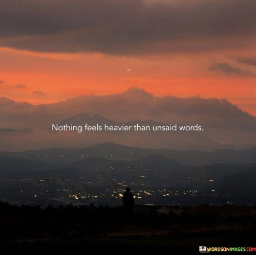 Nothing-Feels-Heavier-Than-Unsaid-Words-Quotes.jpeg
