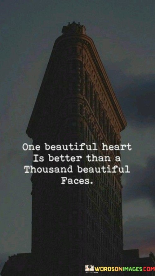 One-Beautiful-Heart-Is-Better-Than-A-Thousand-Beautiful-Faces-Quotes.jpeg