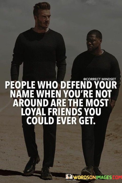People-Who-Defend-Your-Name-When-Youre-Not-Around-Are-Quotes.jpeg