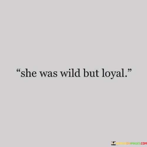 She-Was-Wild-But-Loyal-Quotes.jpeg