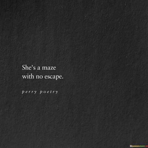 Shes-A-Maze-With-No-Escape-Quotes.jpeg
