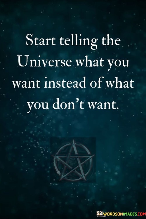 Start-Telling-The-Universe-What-You-Want-Instead-Of-What-You-Dont-Want-Quotes.jpeg