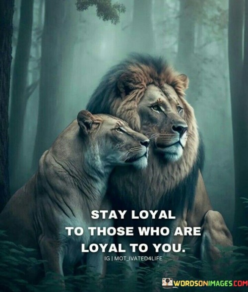 Stay-Loyal-To-Those-Who-Are-Loyal-To-You-Quotes.jpeg