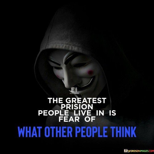 The-Greatest-Prision-People-Live-In-Is-Fear-Of-What-Other-People-Quotes.jpeg