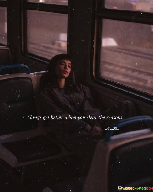 Things-Get-Better-When-You-Clear-The-Reasons-Quotes.jpeg