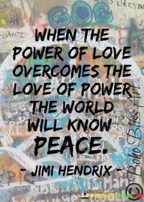 When-The-Power-Of-Love-Overcomes-The-Love-Of-Power-The-World-Will-Know-Peace-Quotes.jpeg