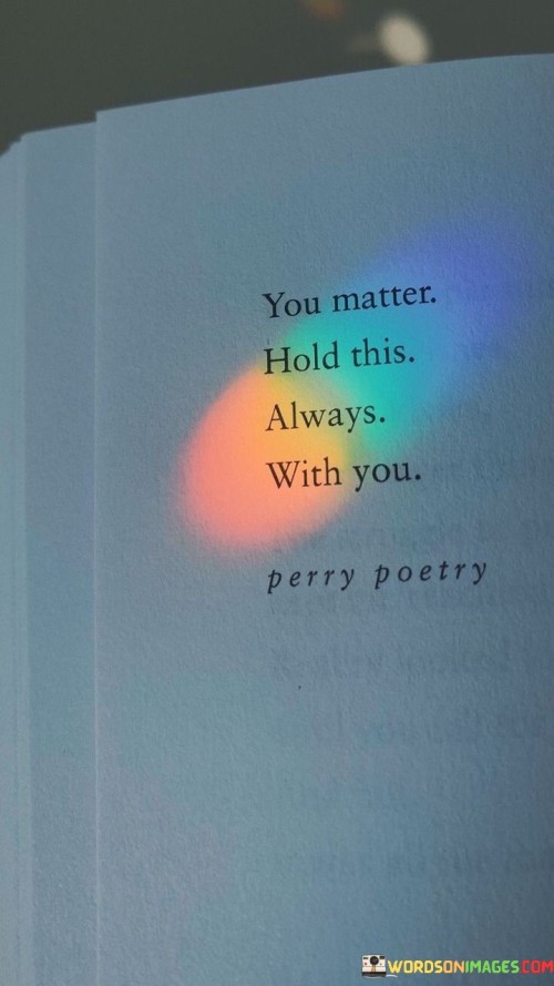 You-Matter-Hold-This-Always-With-You-Quotes.jpeg