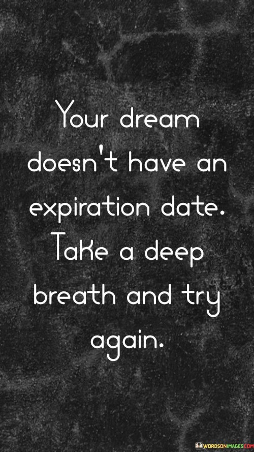 Your Dream Doesn't Have An Expiration Date Take A Deep Quotes