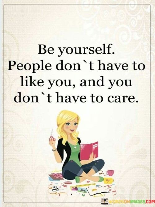 Be-Yourself-People-Dont-Have-To-Like-You-And-You-Dont-Quotes.jpeg