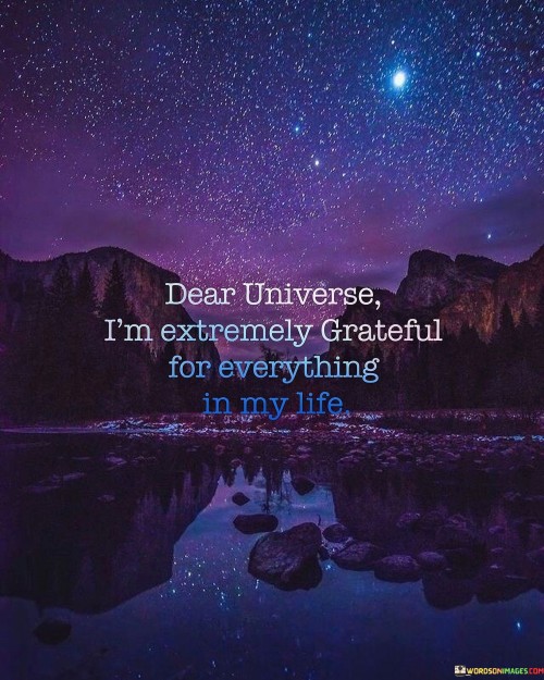 Dear Univerise I'm Extremely Grateful For Everything In My Life Quotes