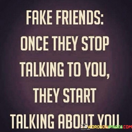 Fake-Friends-Once-They-Stop-Talking-To-You-They-Start-Talking-About-You-Quotes.jpeg