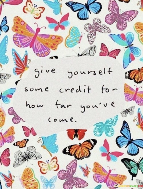 Give Yourself Some Credit For How Far You've Come Quotes