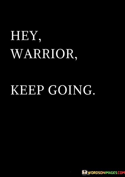 Hey-Warrior-Keep-Going-Quotes.jpeg