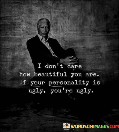 I-Dont-Care-How-Beautiful-You-Are-If-Your-Personality-Quotes.jpeg