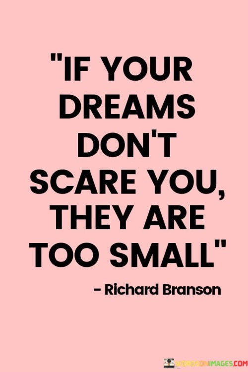 If Your Dreams Don't Scare You They Are Too Small Quotes