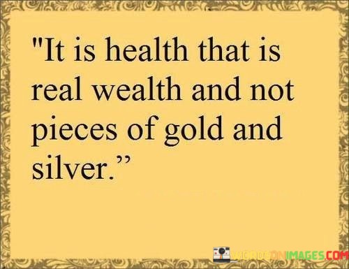 It-Is-Health-That-Is-Real-Wealth-And-Not-Pieces-Of-Gold-And-Silver-Quotes.jpeg