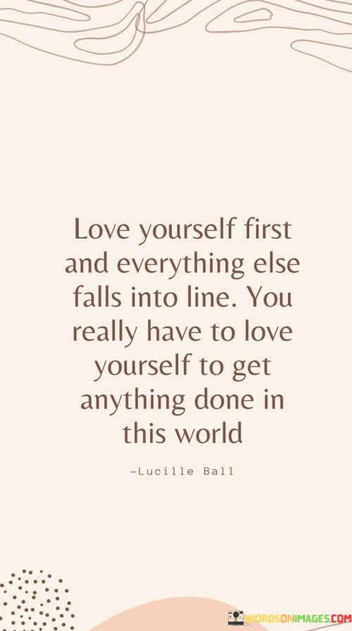 Love Yourself First And Everything Else Falls Into Line You Really Quotes