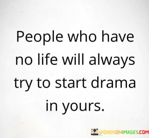 People-Who-Have-No-Life-Will-Always-Try-To-Start-Quotes.jpeg