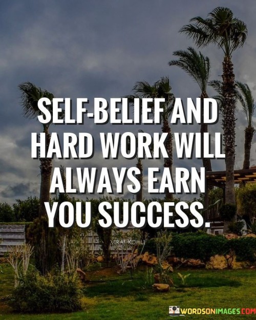 Self Belief And Hard Work Will Always Earn You Success Quotes