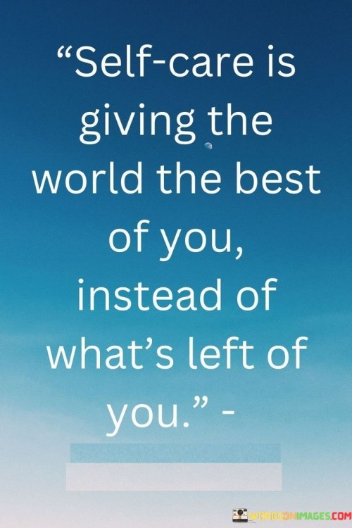 Self Care Is Giving The World The Best Of You Quotes