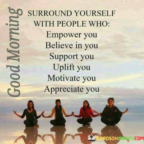 Surround Yourself With People Who Empower Who Empower Quotes