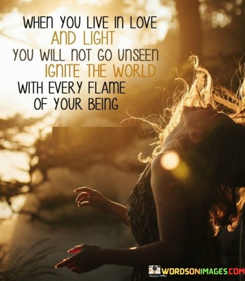 When You Live In Love And Light You Will Not Go Unseen Quotes