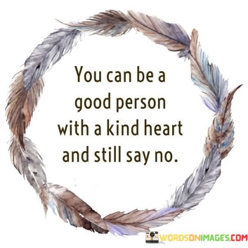 You-Can-Be-A-Good-Person-With-A-Kind-Heart-And-Still-Say-No-Quotes.jpeg