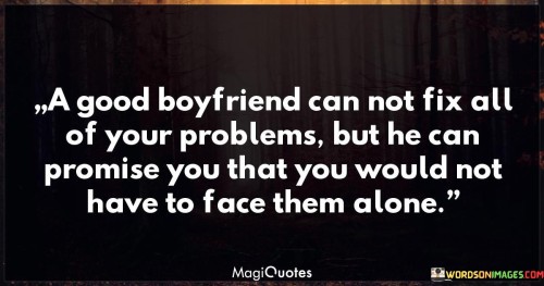 A-Good-Boyfriend-Can-Not-Fix-All-Of-Your-Problems-Quotes.jpeg