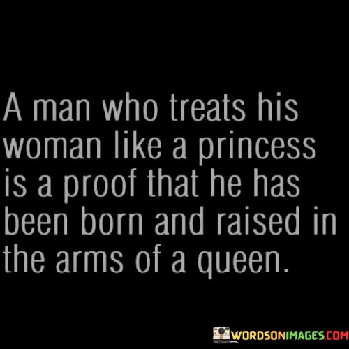 A-Man-Who-Treats-His-Woman-Like-A-Princess-Is-A-Proof-Quotes.jpeg